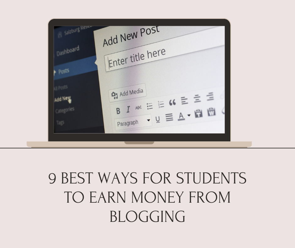 9 BEST WAYS FOR STUDENTS TO EARN MONEY FROM BLOGGING