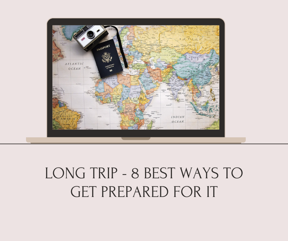 LONG TRIP – 8 BEST WAYS TO GET PREPARED FOR IT
